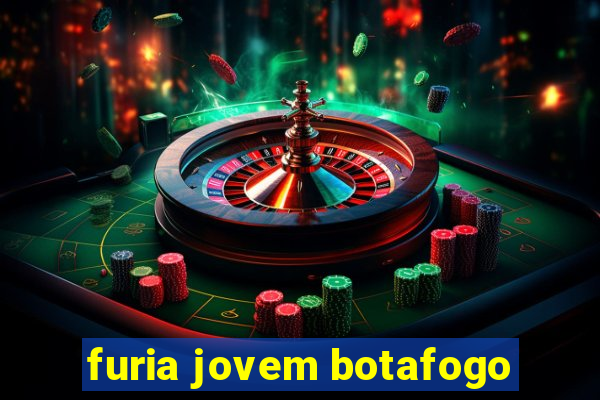 furia jovem botafogo