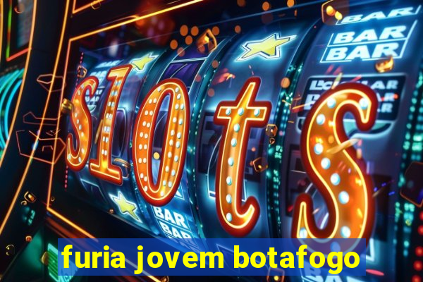 furia jovem botafogo