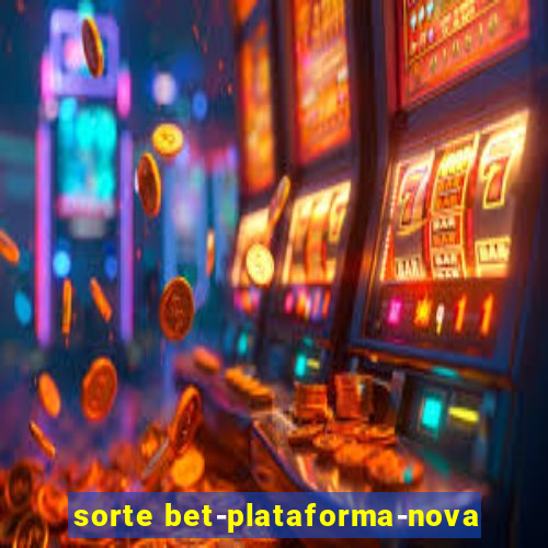 sorte bet-plataforma-nova