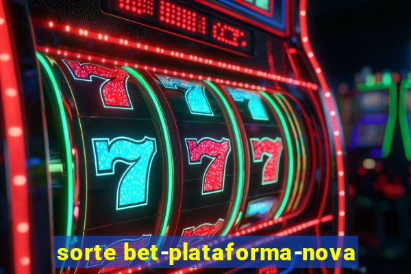 sorte bet-plataforma-nova