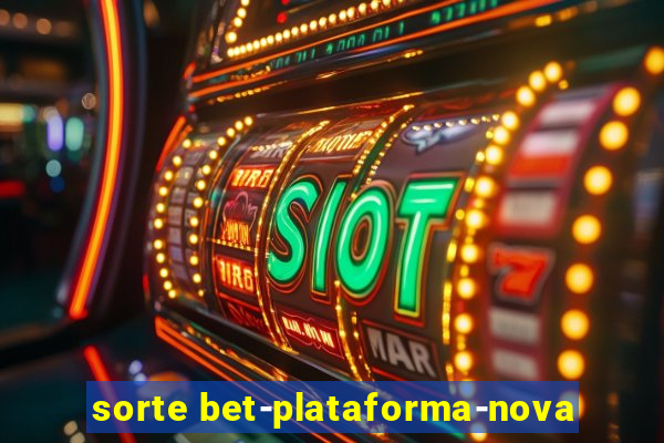 sorte bet-plataforma-nova