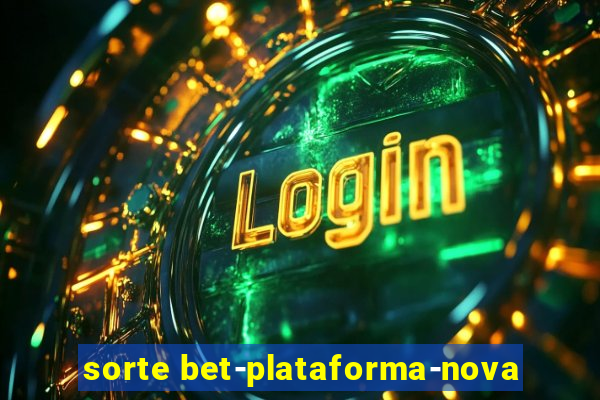 sorte bet-plataforma-nova