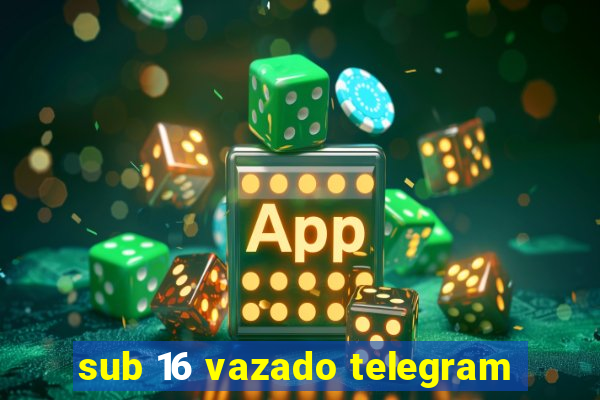 sub 16 vazado telegram