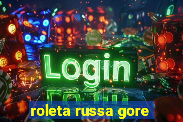 roleta russa gore