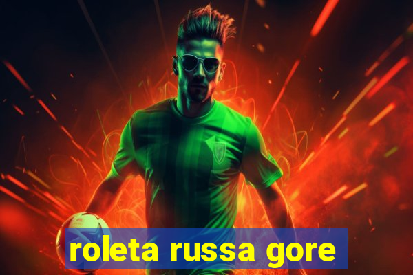 roleta russa gore