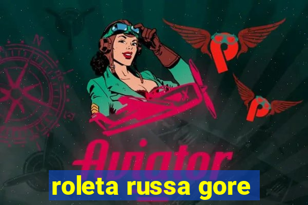 roleta russa gore