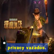 privacy vazados.