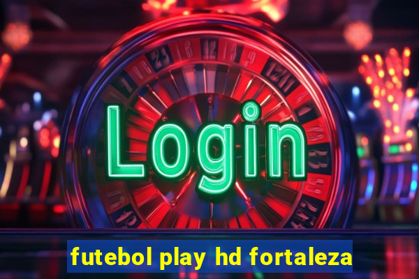 futebol play hd fortaleza