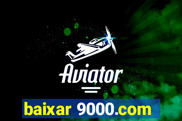 baixar 9000.com