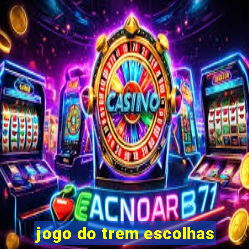 jogo do trem escolhas