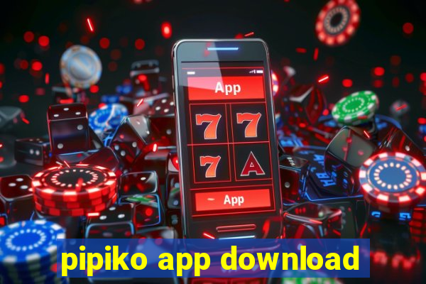 pipiko app download