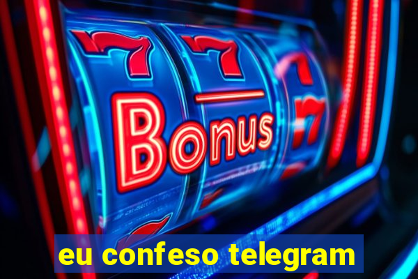 eu confeso telegram