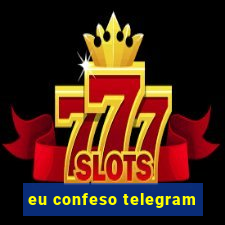 eu confeso telegram