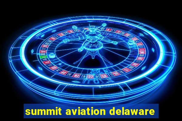 summit aviation delaware