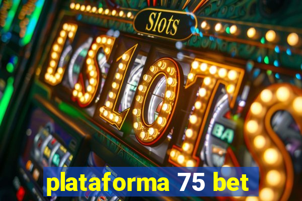 plataforma 75 bet