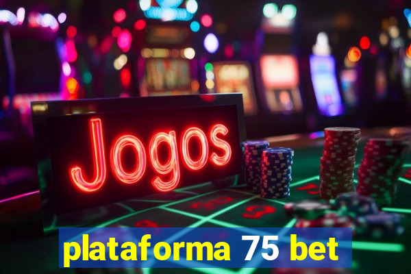 plataforma 75 bet