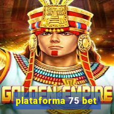 plataforma 75 bet