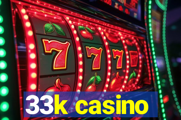 33k casino