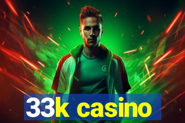 33k casino