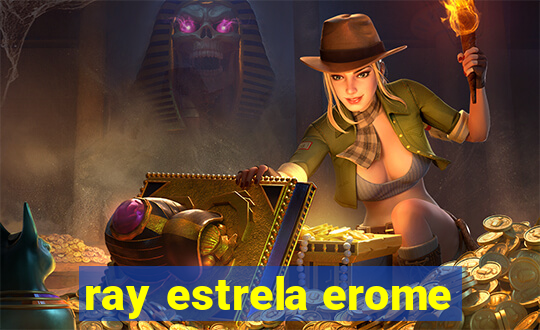 ray estrela erome