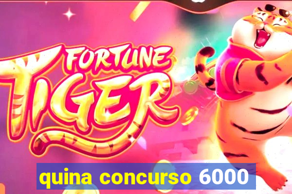 quina concurso 6000