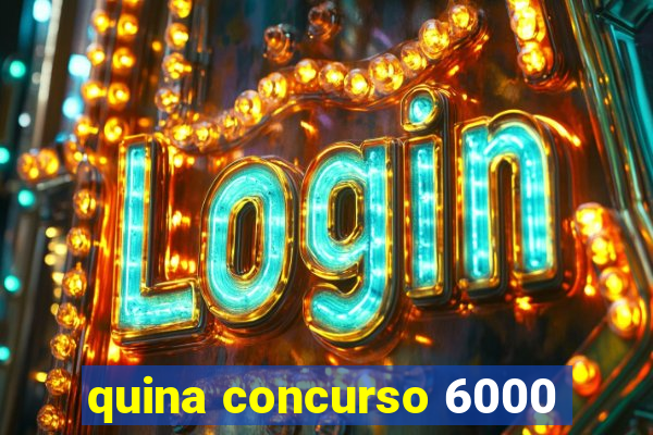 quina concurso 6000