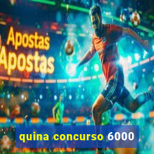 quina concurso 6000