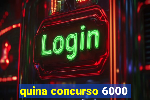 quina concurso 6000