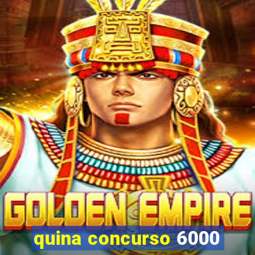 quina concurso 6000