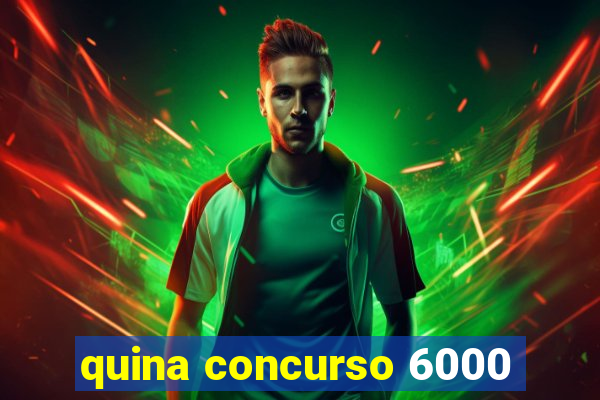 quina concurso 6000