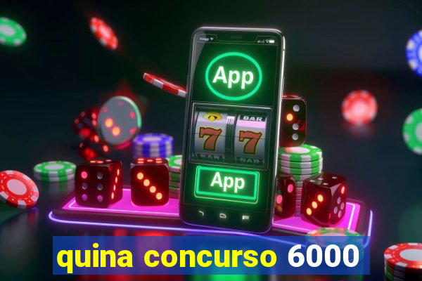 quina concurso 6000