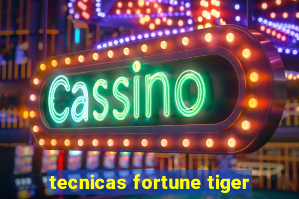 tecnicas fortune tiger