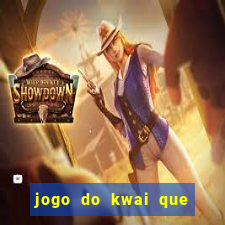 jogo do kwai que ganha dinheiro