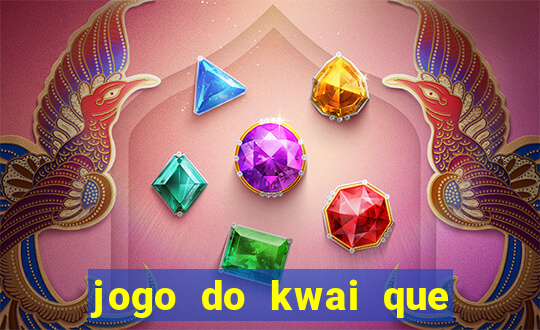 jogo do kwai que ganha dinheiro