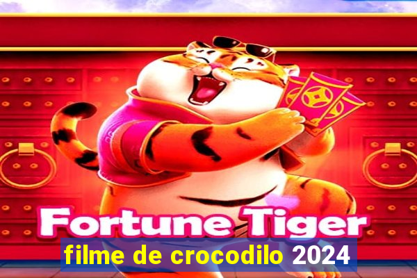 filme de crocodilo 2024