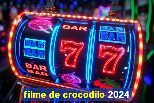 filme de crocodilo 2024