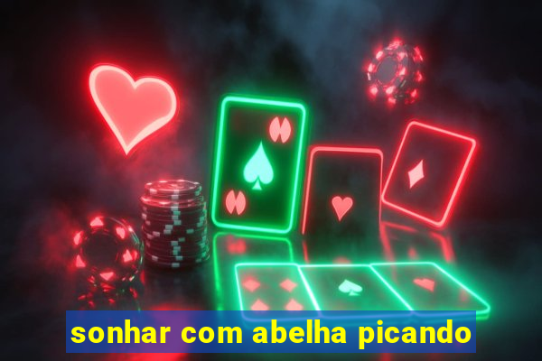 sonhar com abelha picando