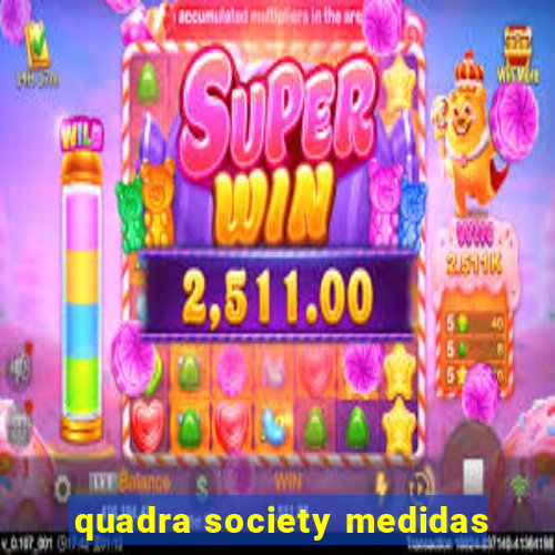 quadra society medidas