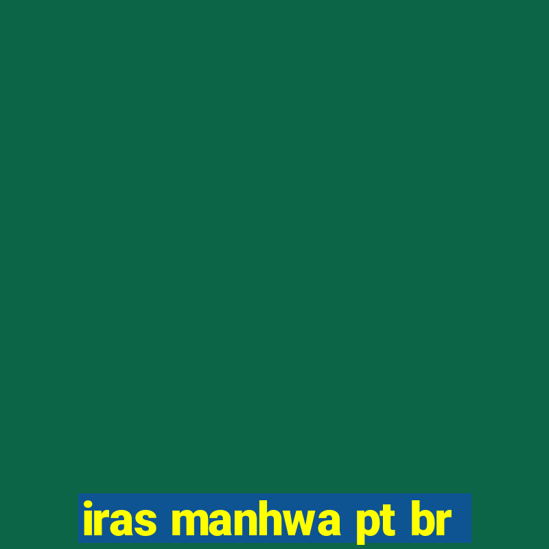 iras manhwa pt br