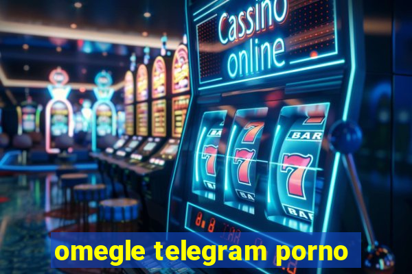 omegle telegram porno