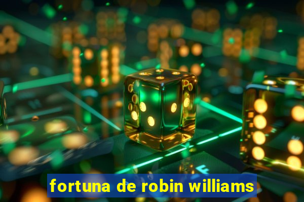 fortuna de robin williams