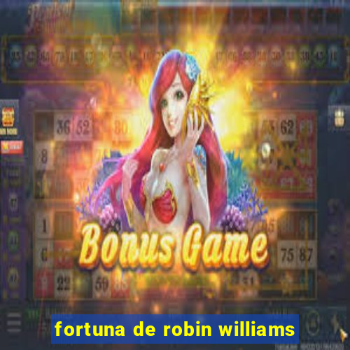 fortuna de robin williams