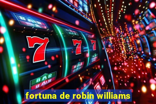 fortuna de robin williams