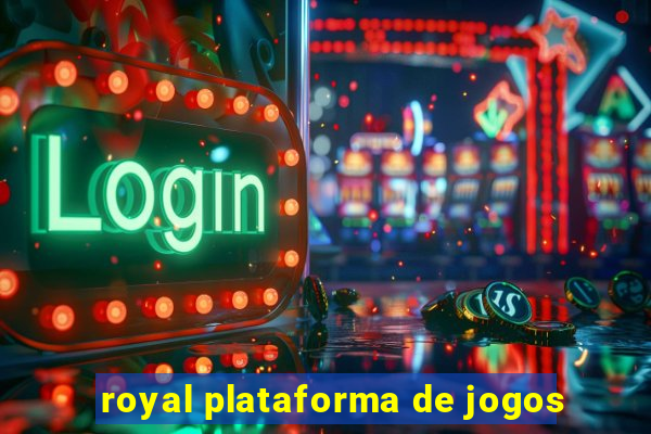 royal plataforma de jogos