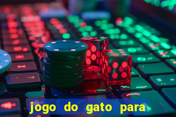 jogo do gato para ganhar dinheiro