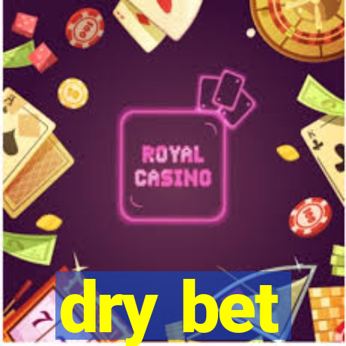 dry bet