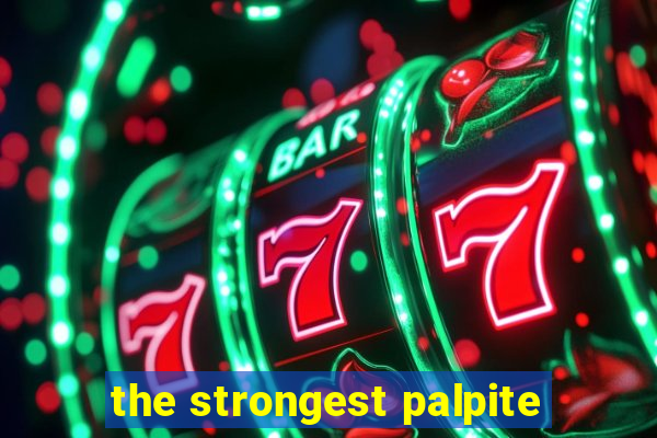 the strongest palpite