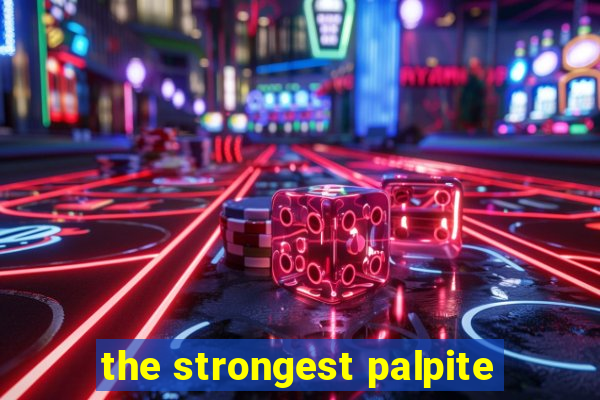 the strongest palpite