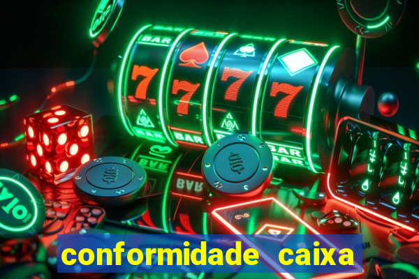 conformidade caixa quanto tempo demora