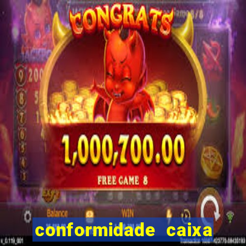 conformidade caixa quanto tempo demora